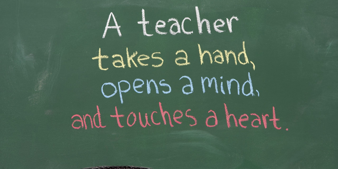 Inspiration phrase for teacher appreciation. Written on chalkboard.